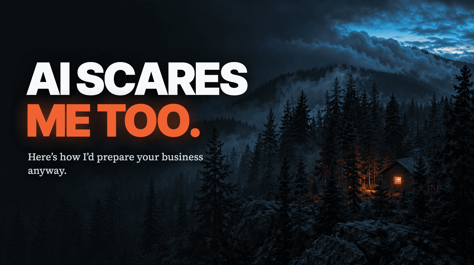 AI Scares Me Too. Here’s How I’d Prepare Your Business Anyway.